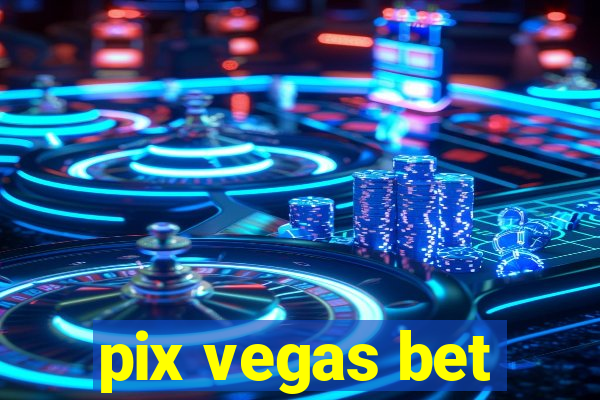 pix vegas bet